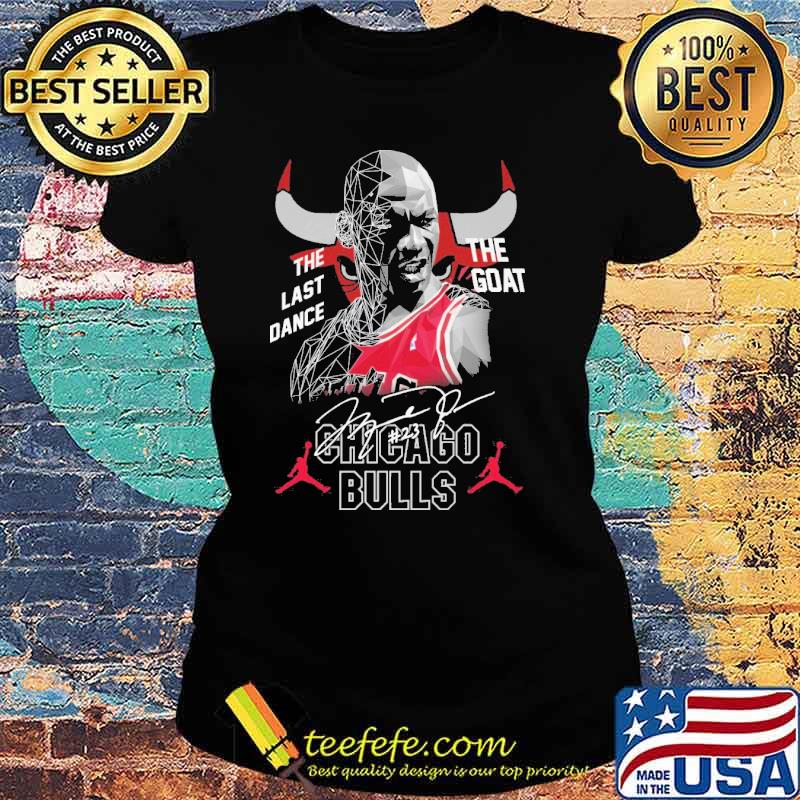 The last dance the goat chicago bulls signatures s Ladies tee The last dance the goat chicago bulls signatures s Ladies tee