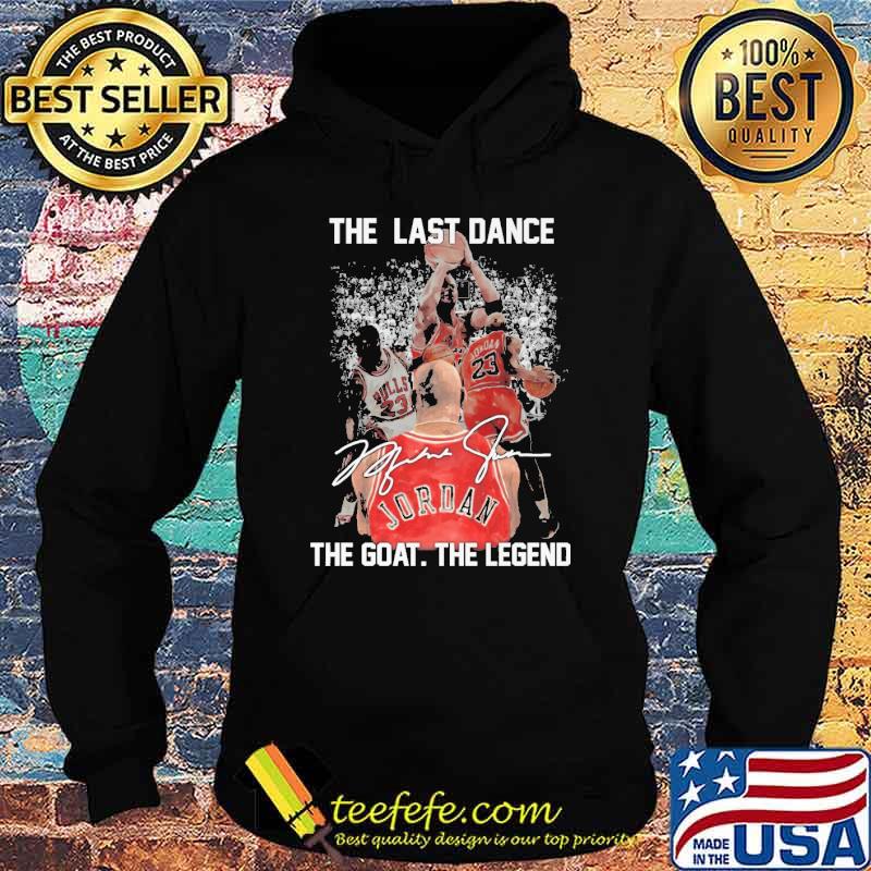 The last dance the goat the legend signature s Hoodie The last dance the goat the legend signature s Hoodie