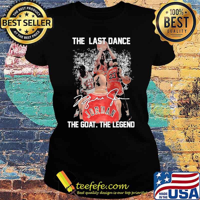 The last dance the goat the legend signature s Ladies tee The last dance the goat the legend signature s Ladies tee