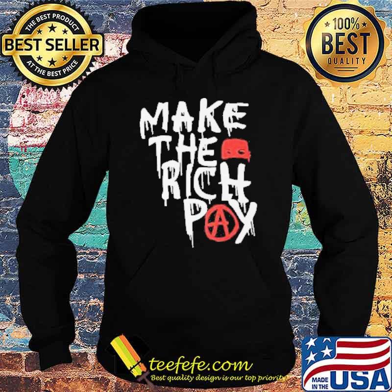 The Make The Rich Pay 2021 Shirt Hoodie The Make The Rich Pay 2021 Shirt Hoodie