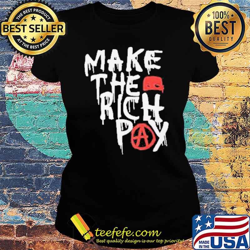 The Make The Rich Pay 2021 Shirt Ladies tee The Make The Rich Pay 2021 Shirt Ladies tee