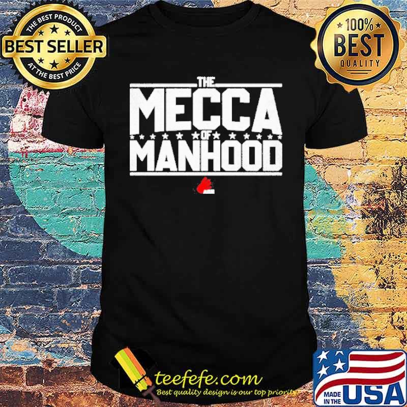 The Mecca of Manhood shirt