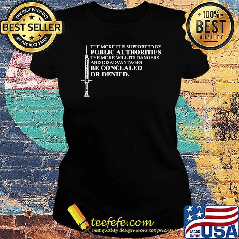The more it is supported by public authorities the more will its dangers and disadvantages be concealed on denied s Ladies tee The more it is supported by public authorities the more will its dangers and disadvantages be concealed on denied s Ladies tee
