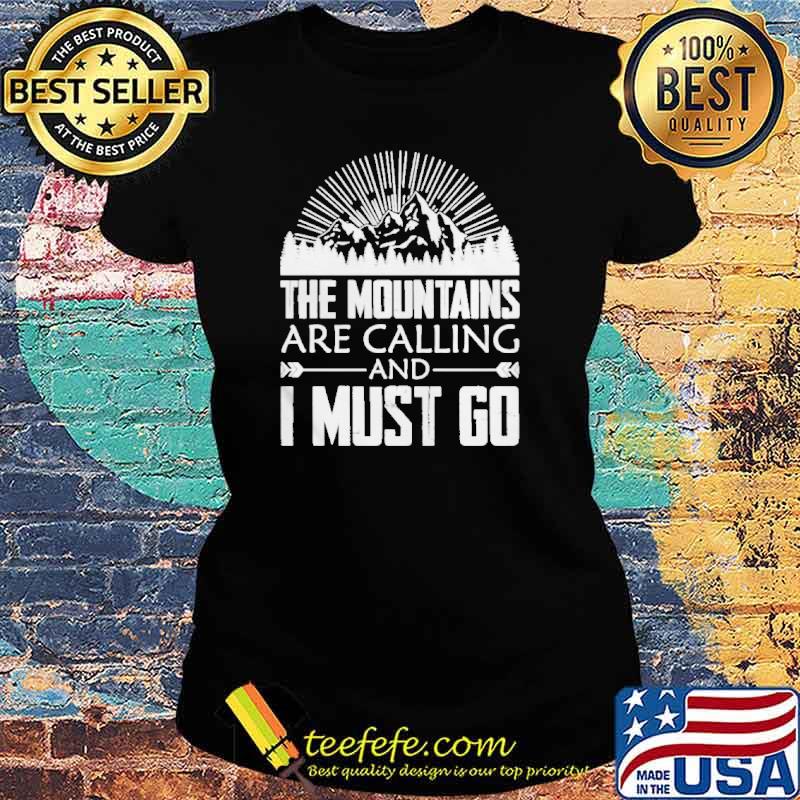The mountains are calling and I must go s Ladies tee The mountains are calling and I must go s Ladies tee