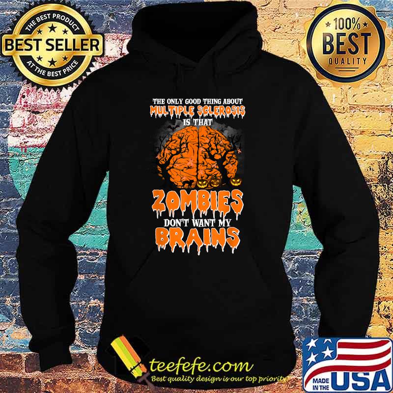 The Only Good Thing About Multiple Sclerosis Is That Zombies T-Shirt Hoodie The Only Good Thing About Multiple Sclerosis Is That Zombies T-Shirt Hoodie