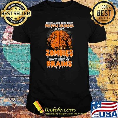 The Only Good Thing About Multiple Sclerosis Is That Zombies T-Shirt
