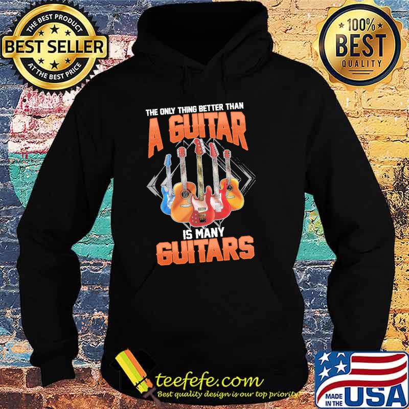 The only thing better than a guitar is many guitars s Hoodie The only thing better than a guitar is many guitars s Hoodie