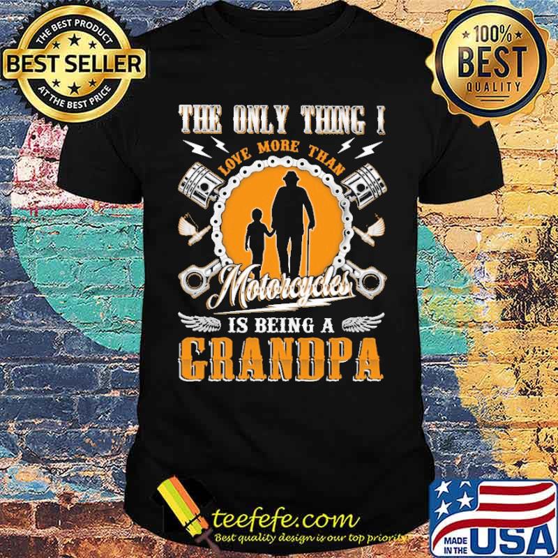 The Only Thing I Love More Than Motorcycles IS Being A Grandpa Shirt