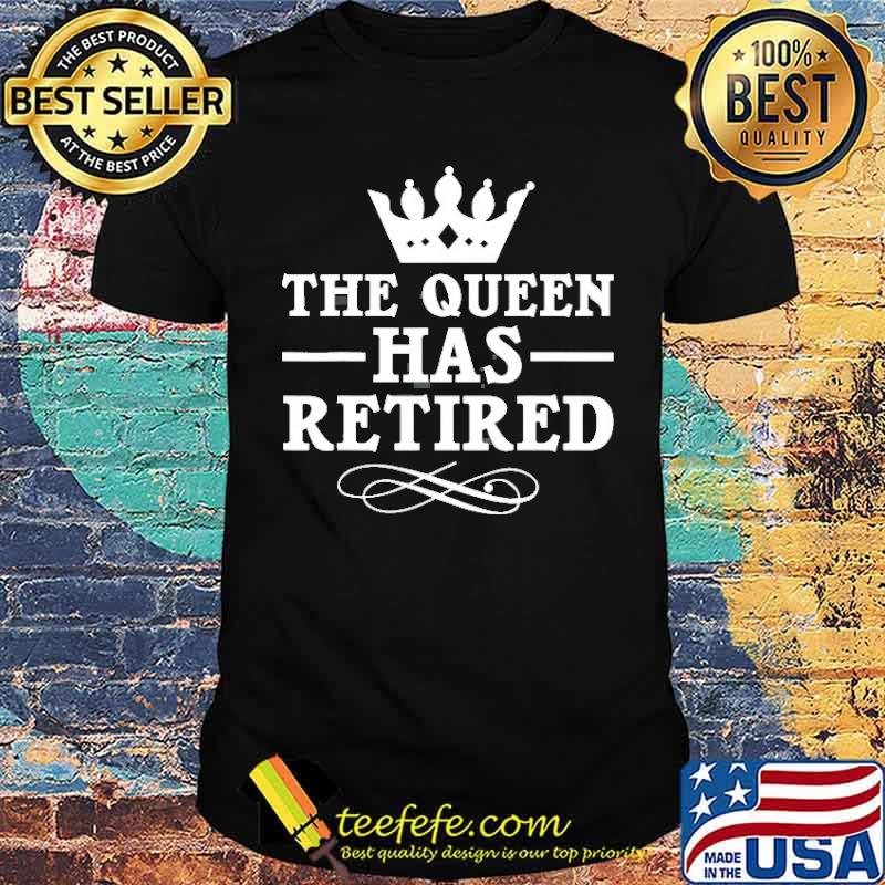 The queen has retired crown shirt