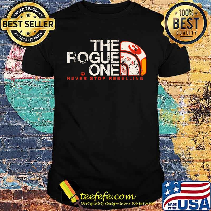 The Rogue One Never Stop Rebelling Shirt