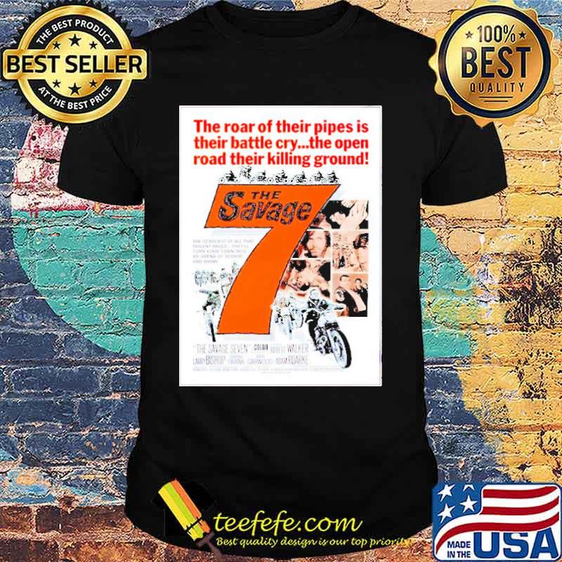 The Savage 7 the roar of their pipes is their battle cry the open road their killing ground shirt