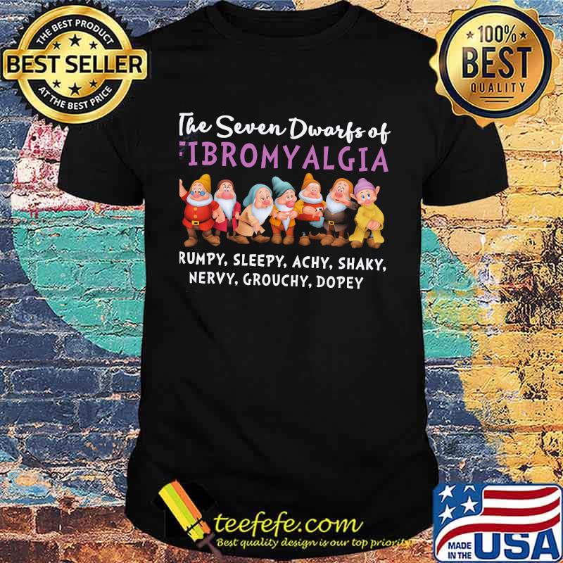 The seven dwarfs of fibromyalgia grumpy sleepy achy shaky nervy grouchy dopey shirt The seven dwarfs of fibromyalgia grumpy sleepy achy shaky nervy grouchy dopey shirt