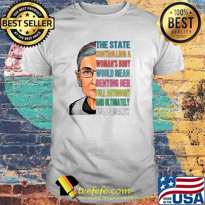 The State controlling a Woman's body Ruth Bader Ginsburg RBG Pro Choice Right Women Face T-Shirt