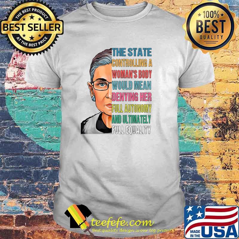 The State controlling a Woman's body Ruth Bader Ginsburg RBG Pro Choice Right Women Face T-Shirt