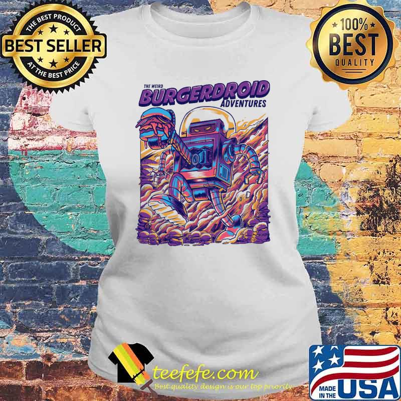 The Weird Burgerdroid Adventures Robots Shirt Laides tee The Weird Burgerdroid Adventures Robots Shirt Laides tee