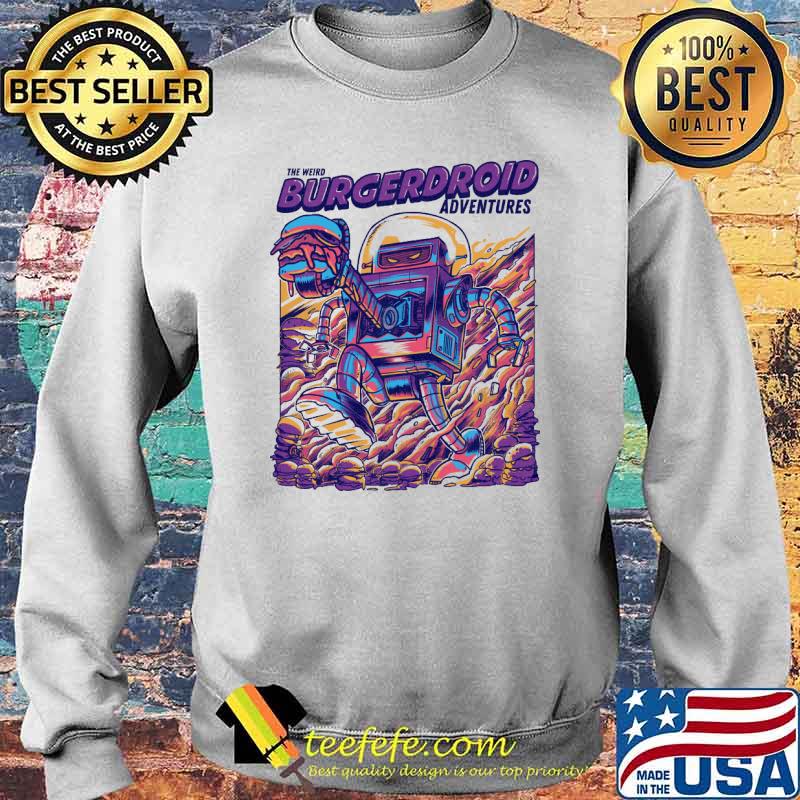 The Weird Burgerdroid Adventures Robots Shirt Sweater The Weird Burgerdroid Adventures Robots Shirt Sweater