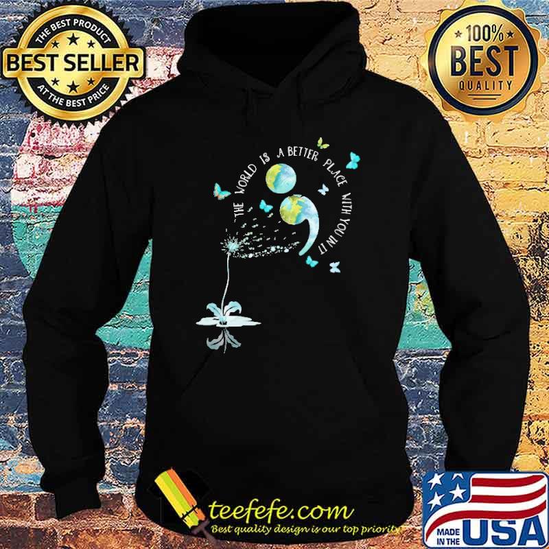The World Is Better Place With You In It Shirt Hoodie The World Is Better Place With You In It Shirt Hoodie