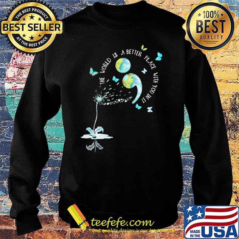 The World Is Better Place With You In It Shirt Sweater The World Is Better Place With You In It Shirt Sweater