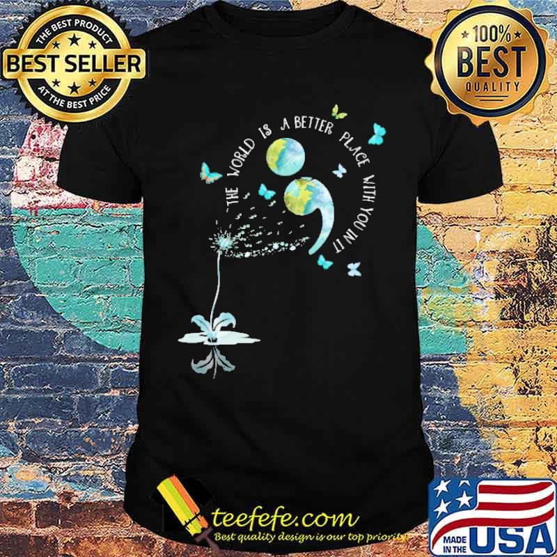 The World Is Better Place With You In It Shirt The World Is Better Place With You In It Shirt