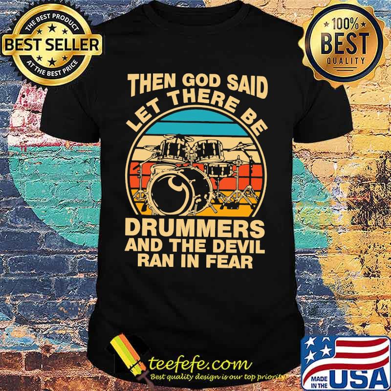 Then god said let there be drummers and the devil ran in fear vintage shirt Then god said let there be drummers and the devil ran in fear vintage shirt