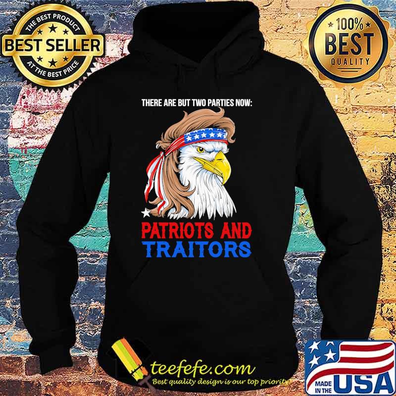 There are but two parties now patriots and traitors eagle s Hoodie There are but two parties now patriots and traitors eagle s Hoodie