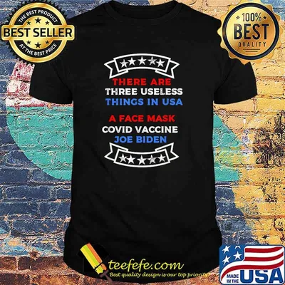 There Are Three Useless Things In Usa A Face Mask Covid Vaccince Joe Biden T-Shirt