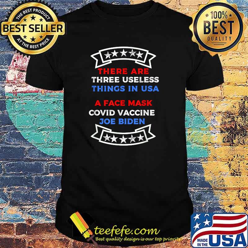 There Are Three Useless Things In Usa A Face Mask Covid Vaccince Joe Biden T-Shirt