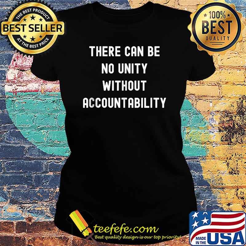 There Can Be No Unity Without Accountability - Politics T-Shirt Ladies tee There Can Be No Unity Without Accountability - Politics T-Shirt Ladies tee
