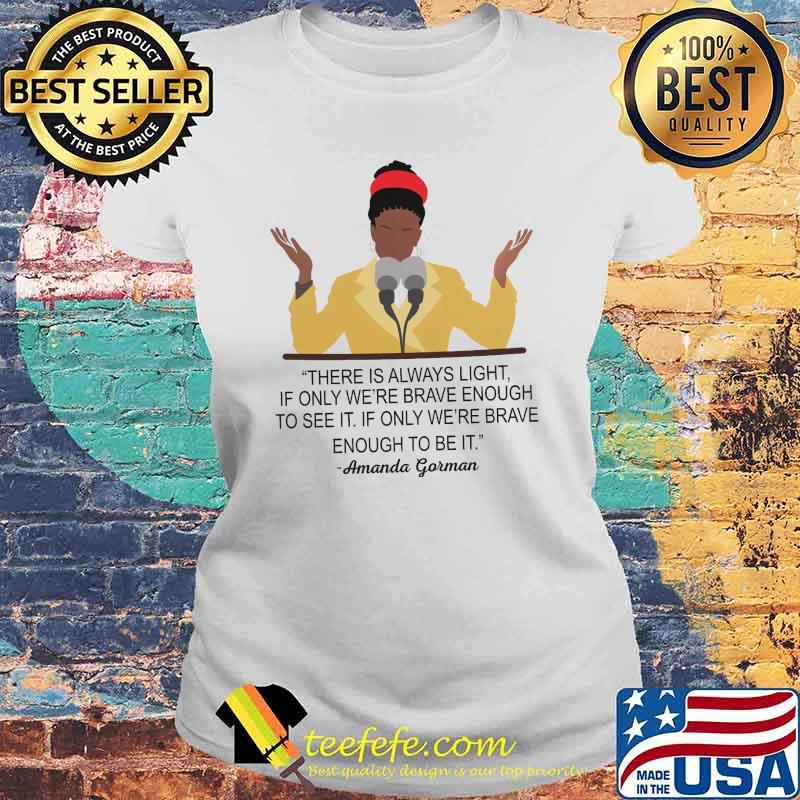 There is always light if only were brave enough to see it if only brave amanda gorman s Laides tee There is always light if only were brave enough to see it if only brave amanda gorman s Laides tee