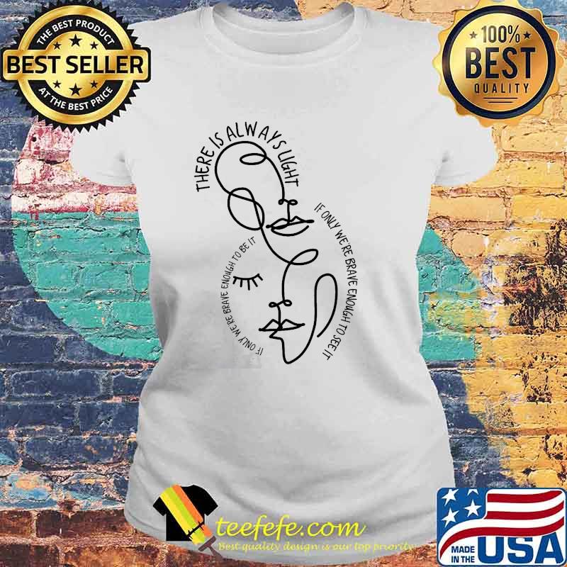 There is always light if only were brave enough to see it if only brave quote amanda gorman s Laides tee There is always light if only were brave enough to see it if only brave quote amanda gorman s Laides tee