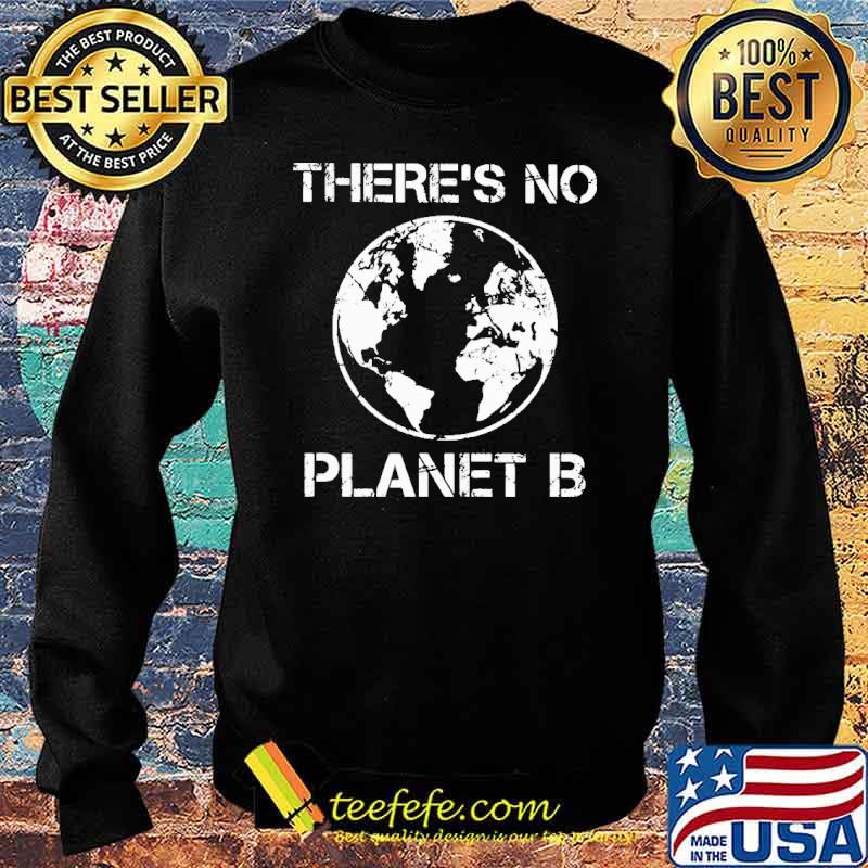 There Is No Planet B Shirt Sweater There Is No Planet B Shirt Sweater