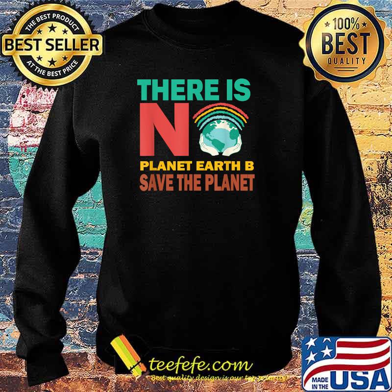 There Is No Planet Earth B Save The Planet Love Mother Earth T-Shirt Sweater There Is No Planet Earth B Save The Planet Love Mother Earth T-Shirt Sweater