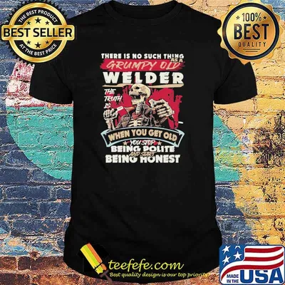 There is no such thing as a Welder Stop Being Polite And Start Being Honest skull shirt