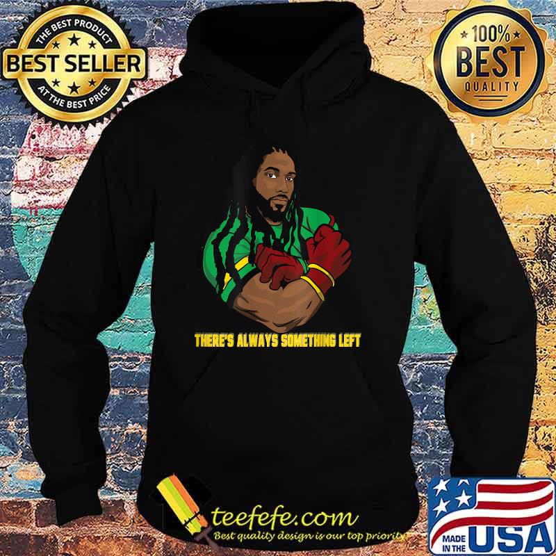 There's Always Something Left T-Shirt Hoodie There's Always Something Left T-Shirt Hoodie