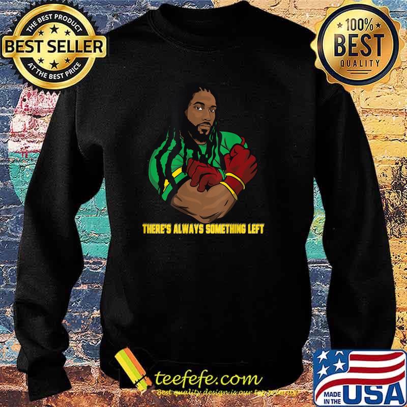 There's Always Something Left T-Shirt Sweater There's Always Something Left T-Shirt Sweater