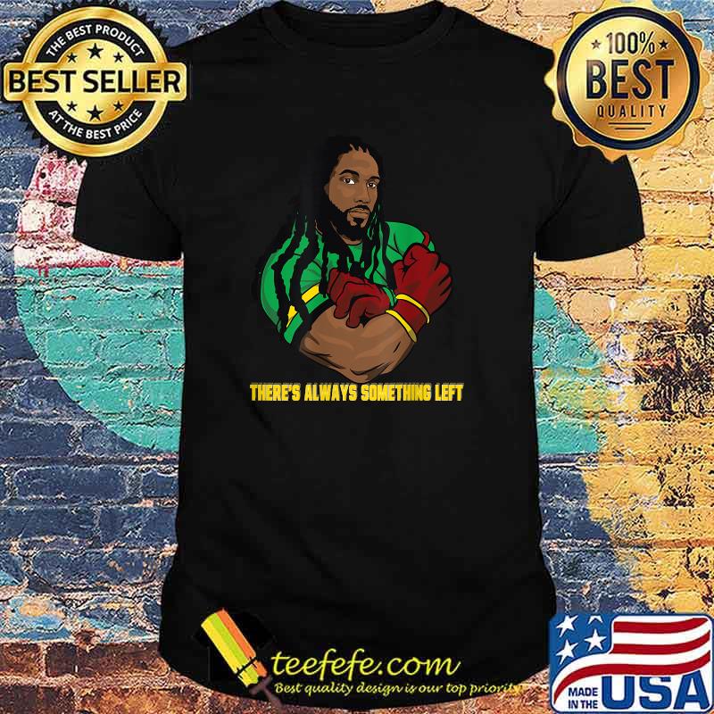 There's Always Something Left T-Shirt There's Always Something Left T-Shirt