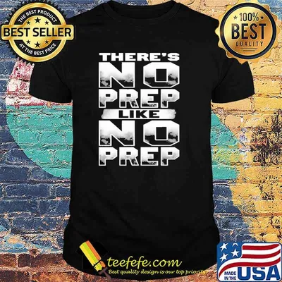 Theres no prep like no prep shirt