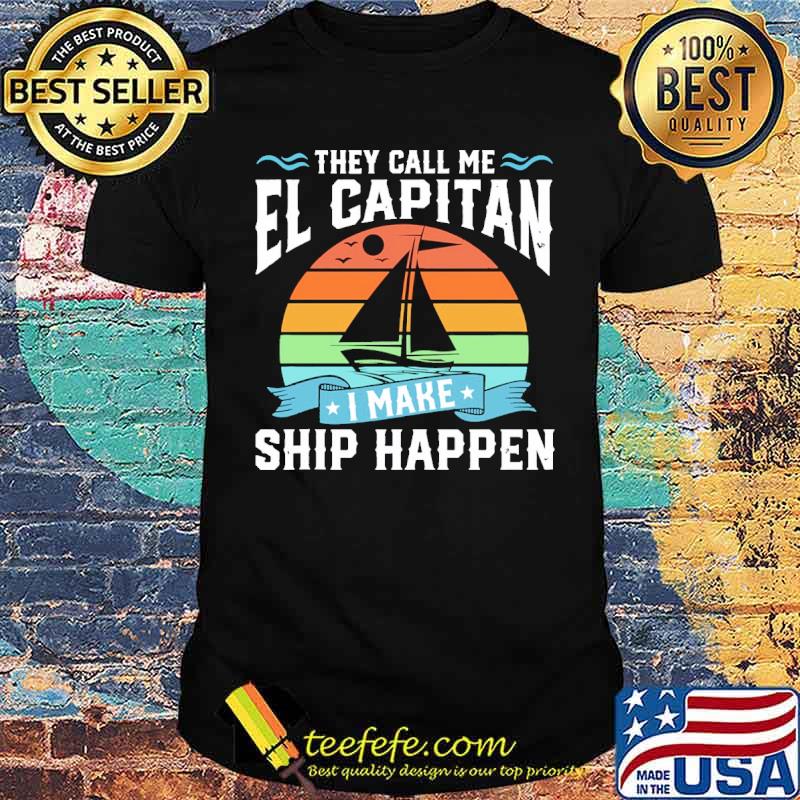 They call me el capitan i make ship happen sailing vintage sunset shirt