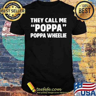 They Call Me Poppa Poppa Wheelie Shirt