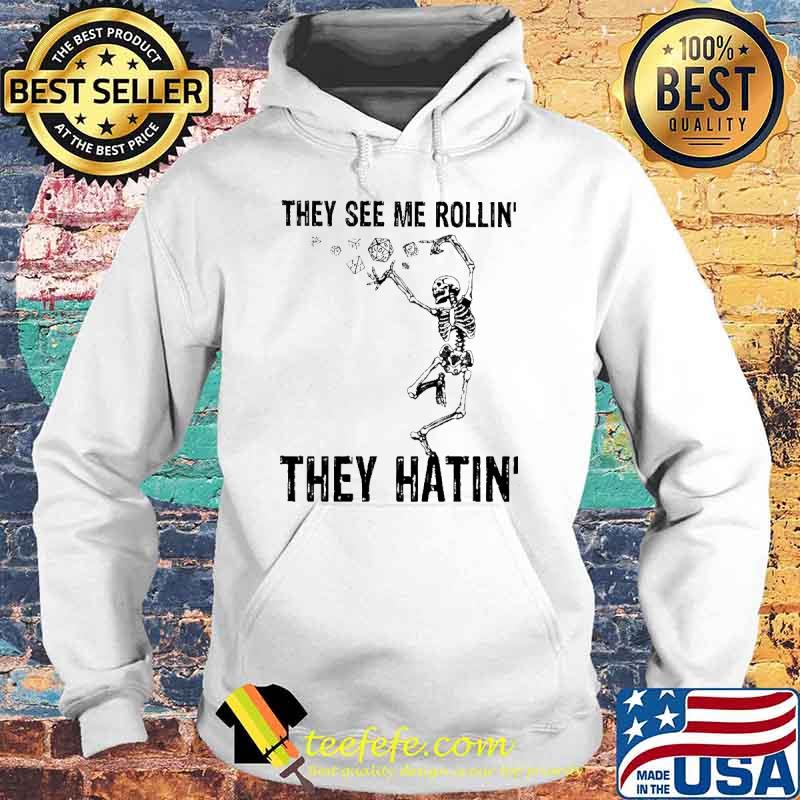 They See Me Rollin' They Hatin Skull Shirt Hoodie They See Me Rollin' They Hatin Skull Shirt Hoodie