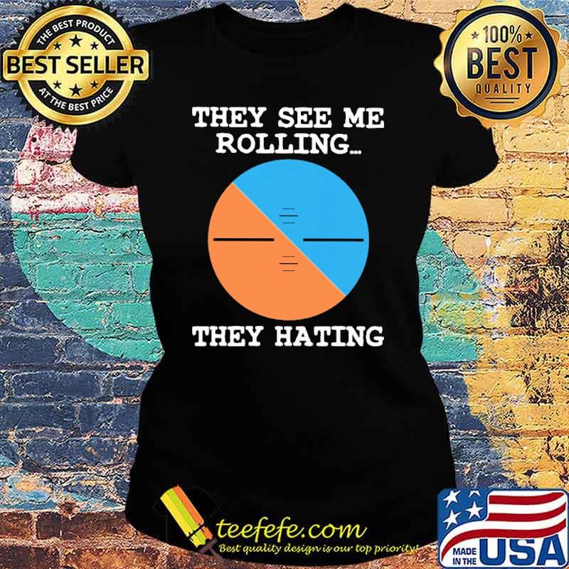 They See Me Rolling They Hating Shirt Ladies tee They See Me Rolling They Hating Shirt Ladies tee