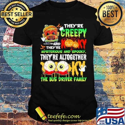 Theyre creepy kooky and theyre mysterious and spooky theyre altogether the bus driver family shirt