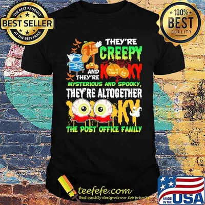 Theyre creepy kooky and theyre mysterious and spooky theyre altogether the post office family shirt