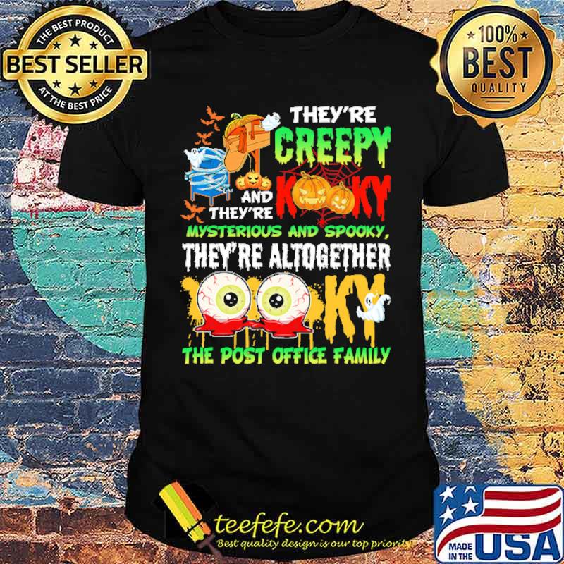 Theyre creepy kooky and theyre mysterious and spooky theyre altogether the post office family shirt