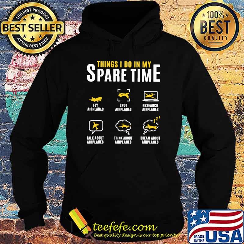 Things I Do In My Spare Time Airplanes Shirt Hoodie Things I Do In My Spare Time Airplanes Shirt Hoodie