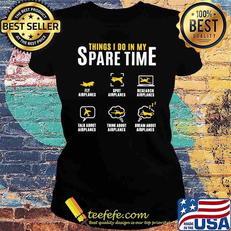 Things I Do In My Spare Time Airplanes Shirt Ladies tee Things I Do In My Spare Time Airplanes Shirt Ladies tee