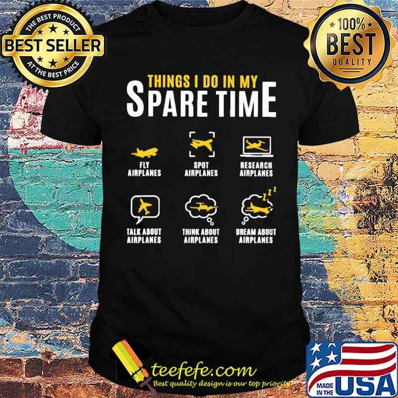 Things I Do In My Spare Time Airplanes Shirt