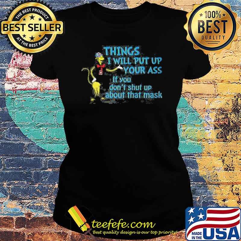 Things i will put up your ass if you dont shut up about that mask dr seuss s Ladies tee Things i will put up your ass if you dont shut up about that mask dr seuss s Ladies tee