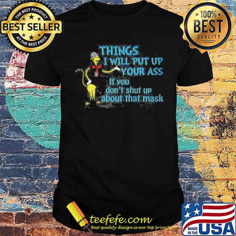 Things i will put up your ass if you dont shut up about that mask dr seuss shirt