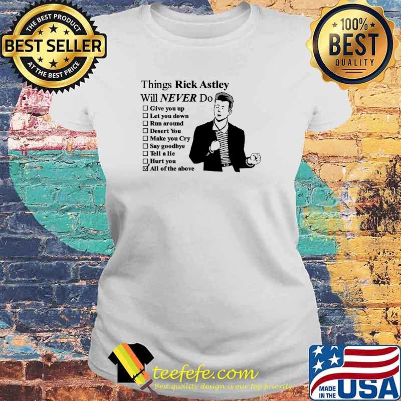 Things Rick Astley Will Never Do Shirt Laides tee Things Rick Astley Will Never Do Shirt Laides tee
